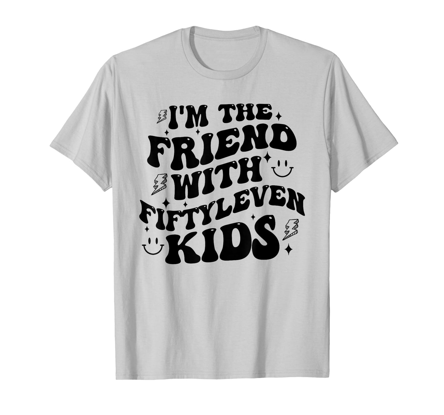 I'm The Friend With Fiftyleven Kids Mom Life Big Family T-Shirt
