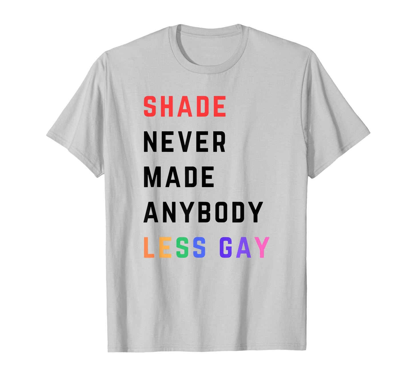Shade Never-Made Anybody Less Gay Funny Lgbtq Pride Month T-Shirt
