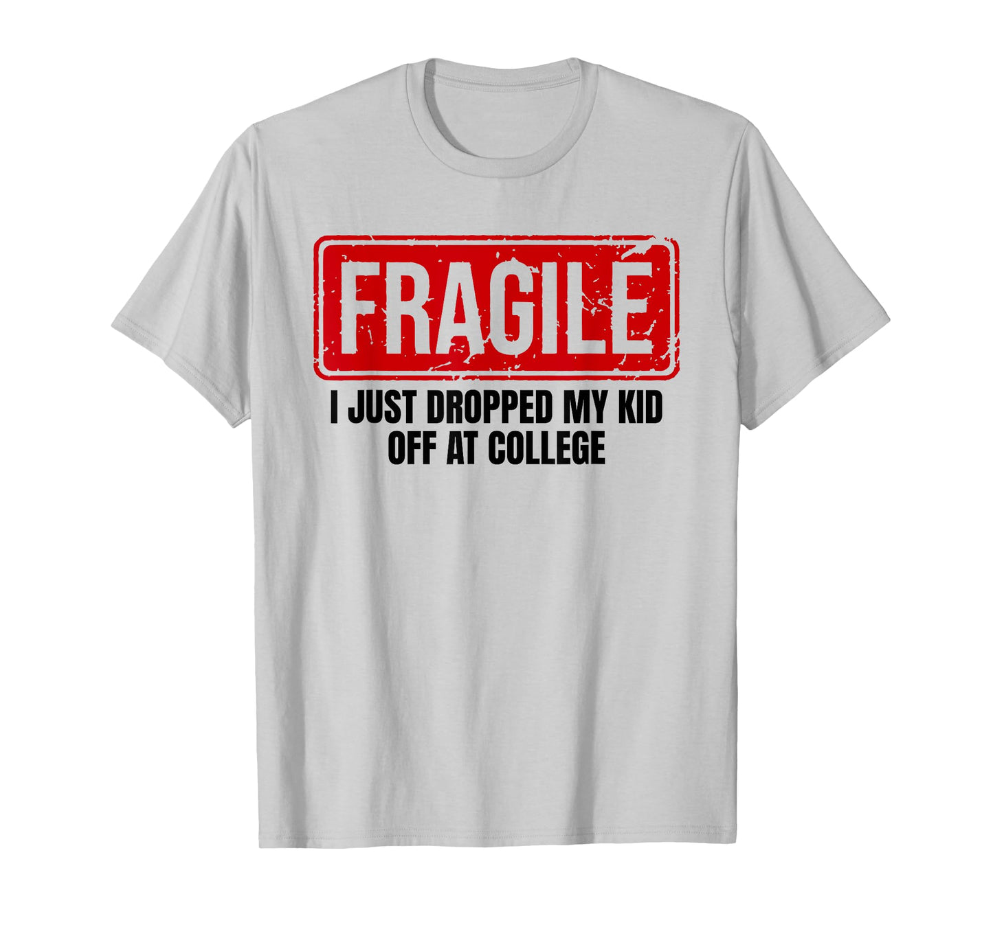 Funny Family Fragile I Just Dropped My Kid Off at College T-Shirt