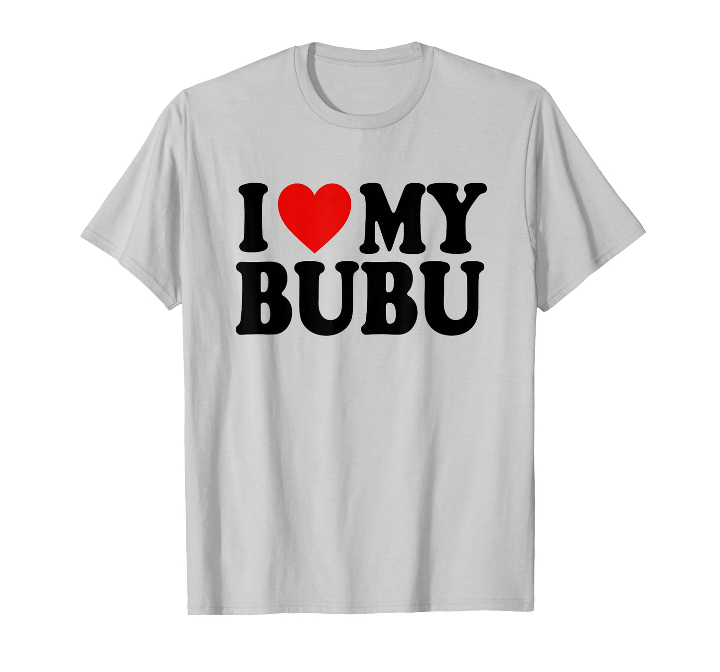 I HEART LOVE MY BUBU T-Shirt