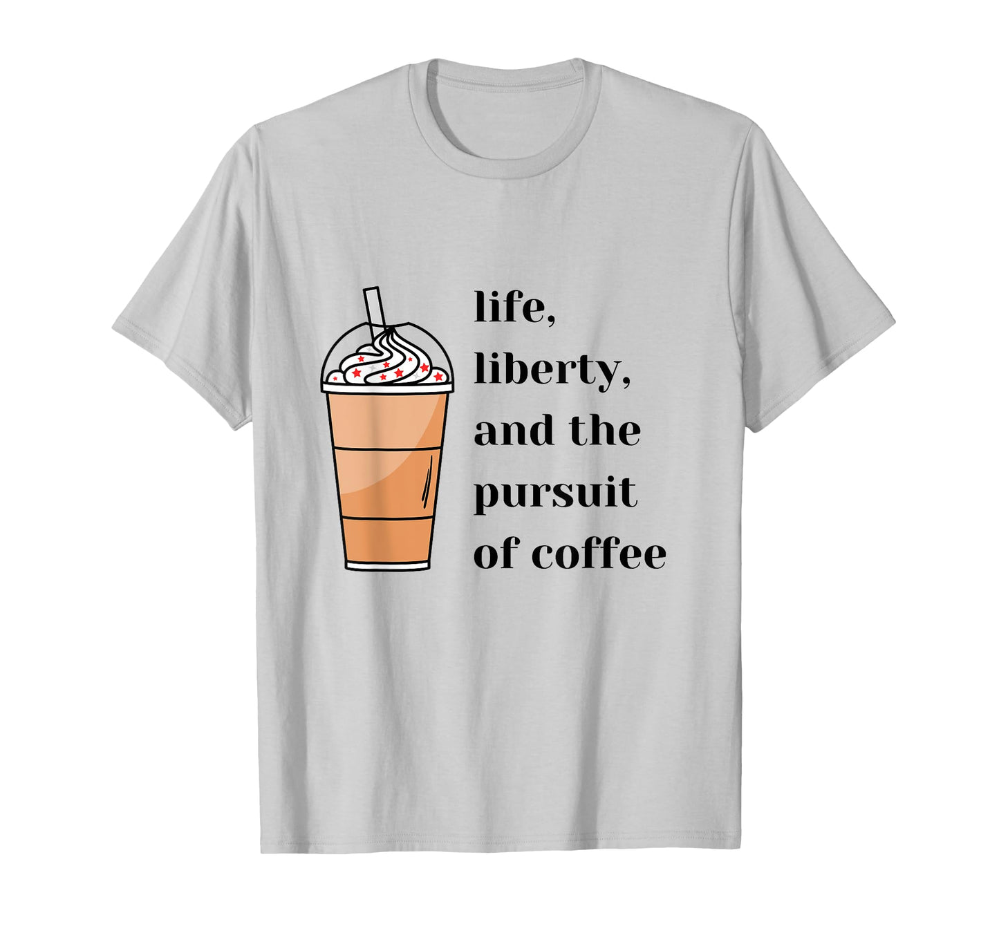 Life Liberty Pursuit of Coffee Happiness Election Politics T-Shirt