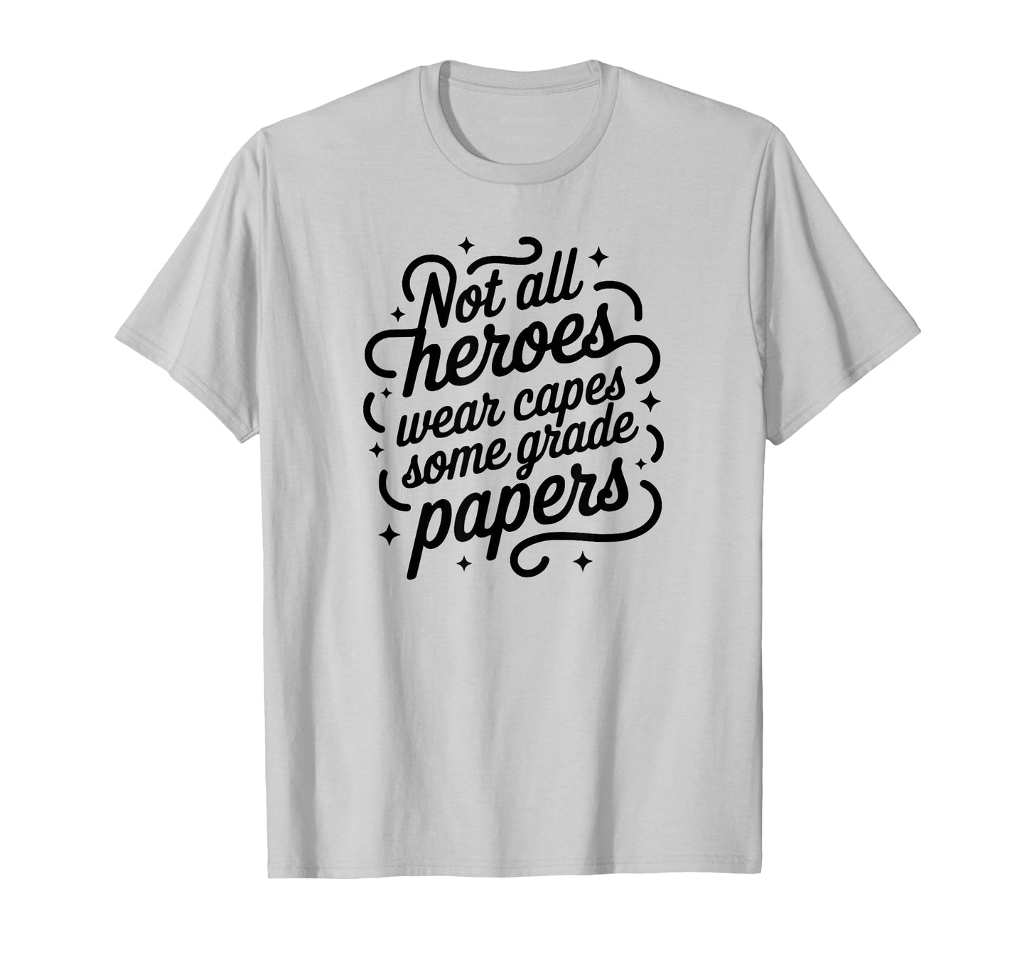 Not All Heroes Wear Capes Some Grade Papers | Proud Teacher T-Shirt