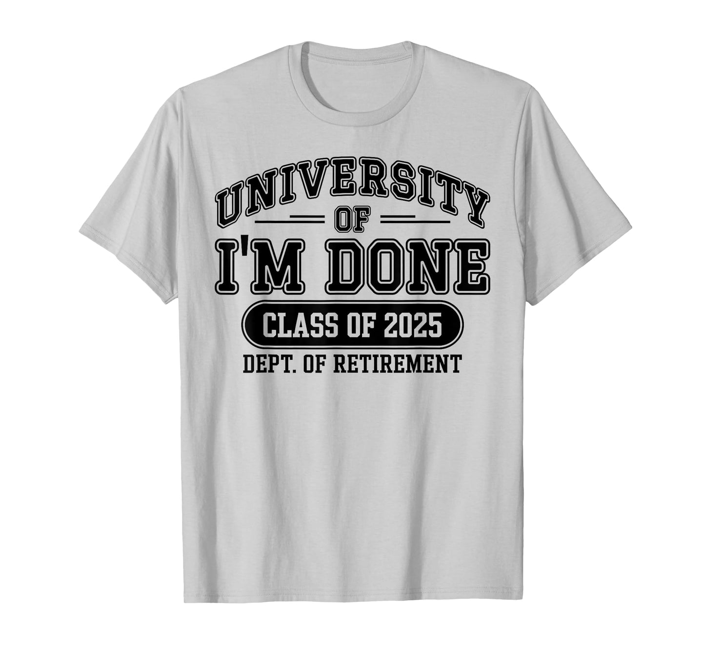 Funny University Of I'm Done Retirement Teacher 2025 T-Shirt