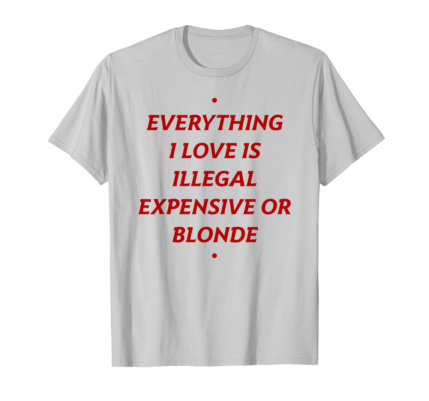 EVERYTHING I LOVE IS... BLONDE X Only Love Date Fans T-Shirt
