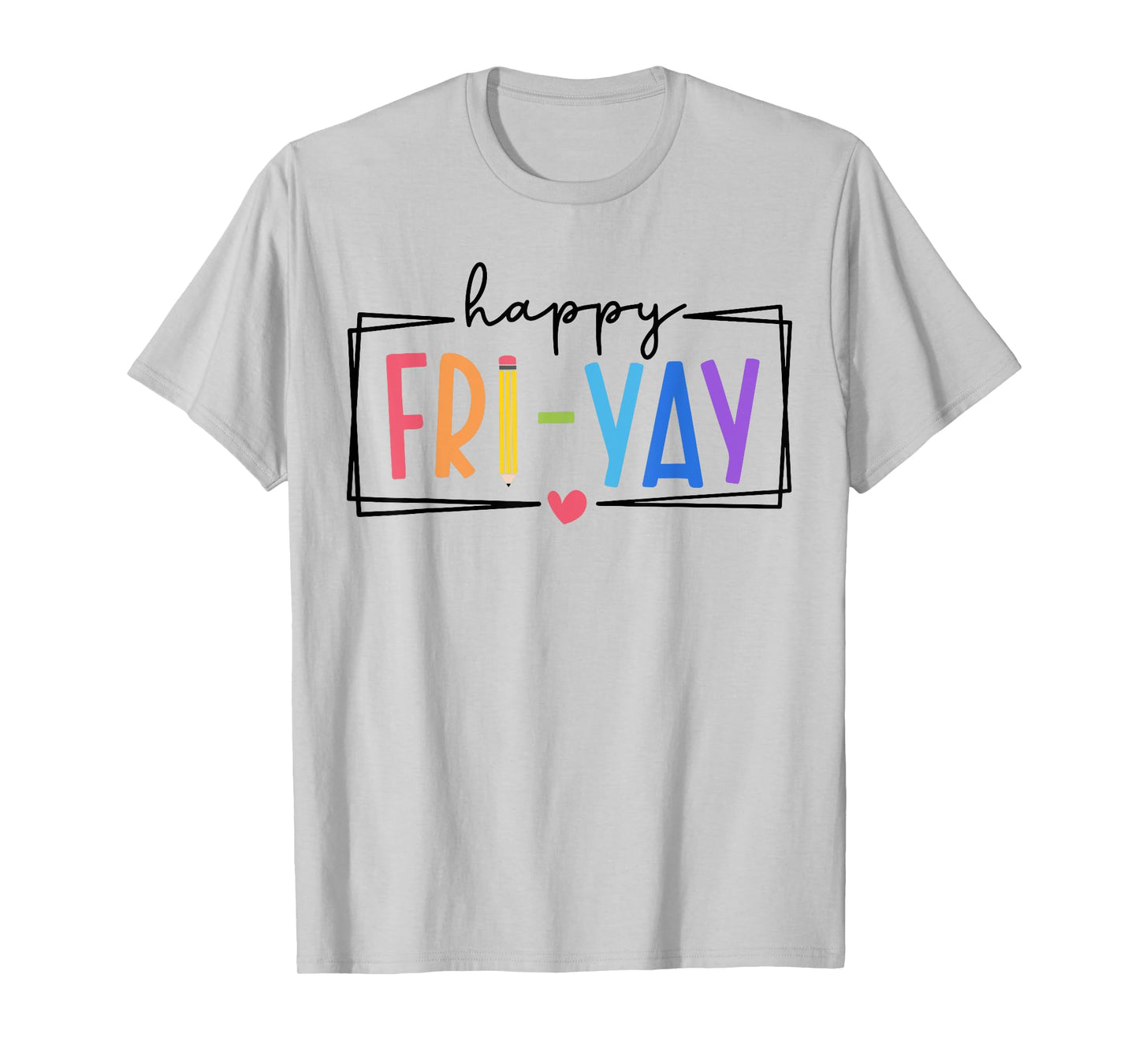 Happy Fri-Yay Friday Lovers Teacher Life FriYay Weekend T-Shirt