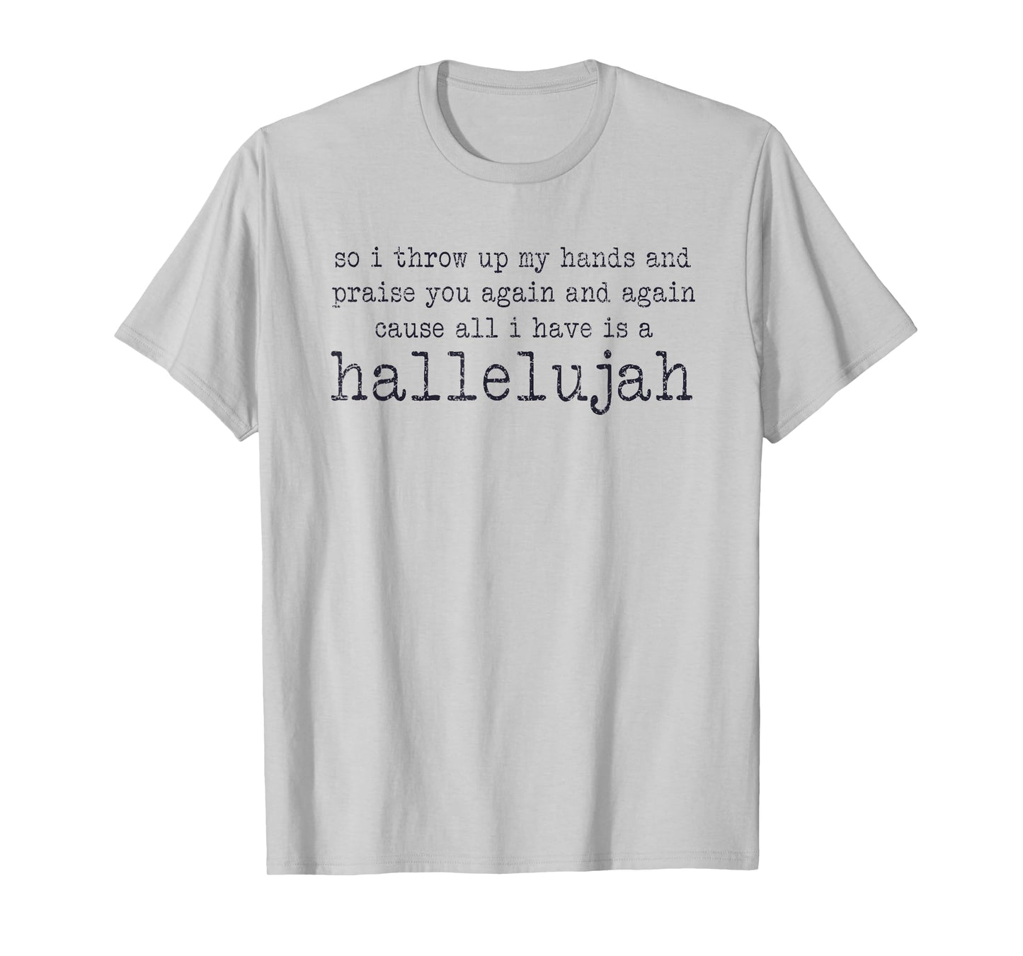 So I Throw Up My Hands And Praise You Again T-Shirt