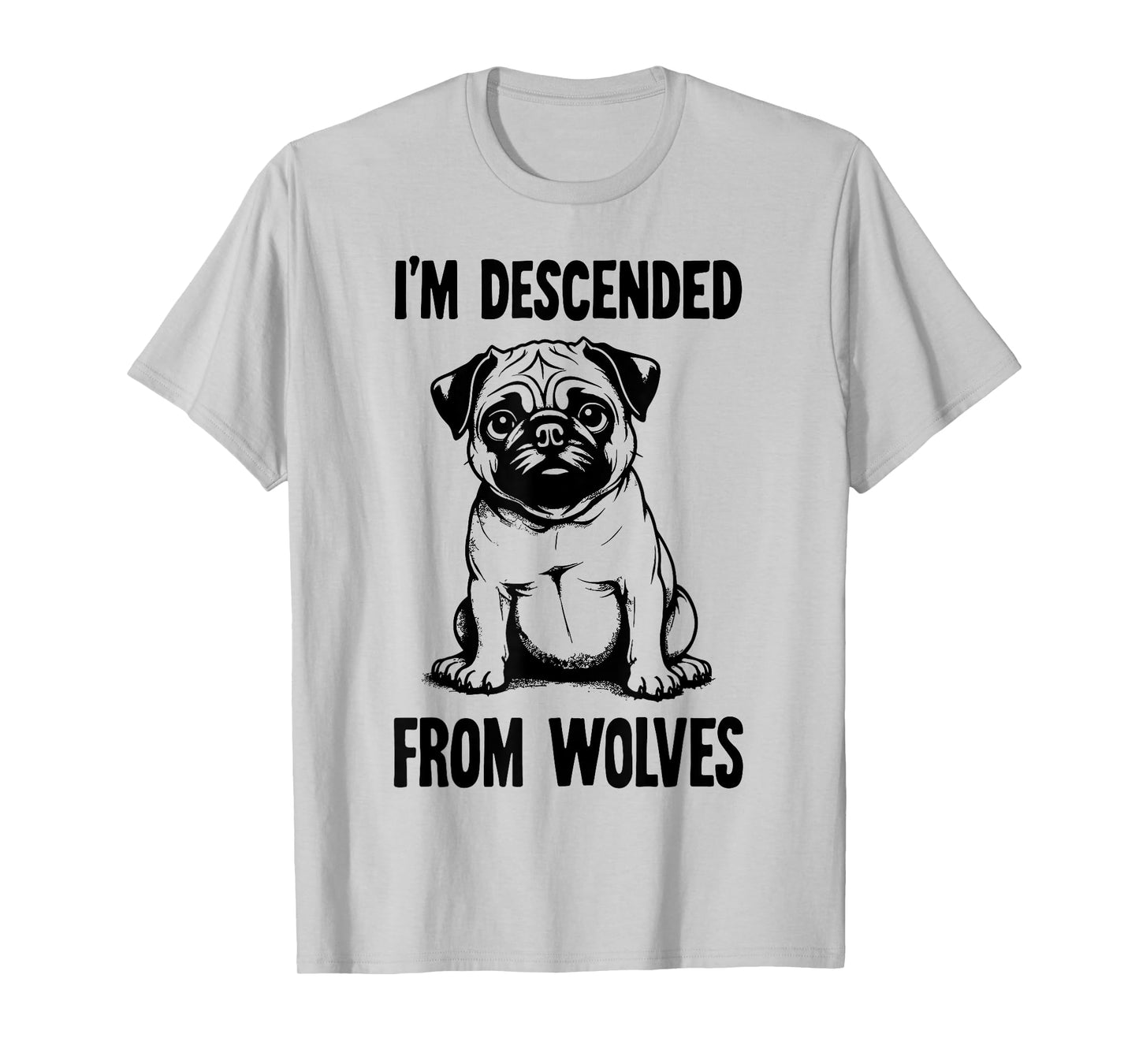 I'm Descended From Wolves Funny Pug T-Shirt