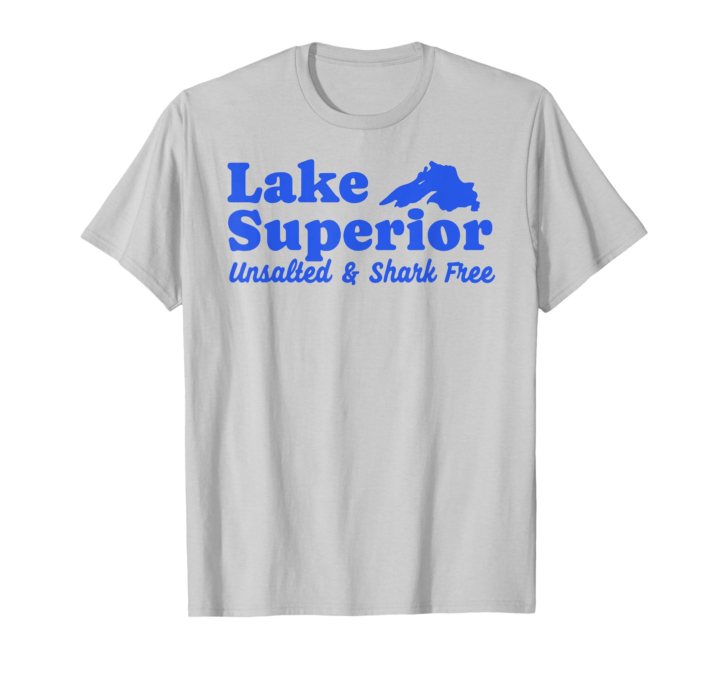 Funny Lake Superior Tee Fresh Water Unsalted And Shark Free T-Shirt
