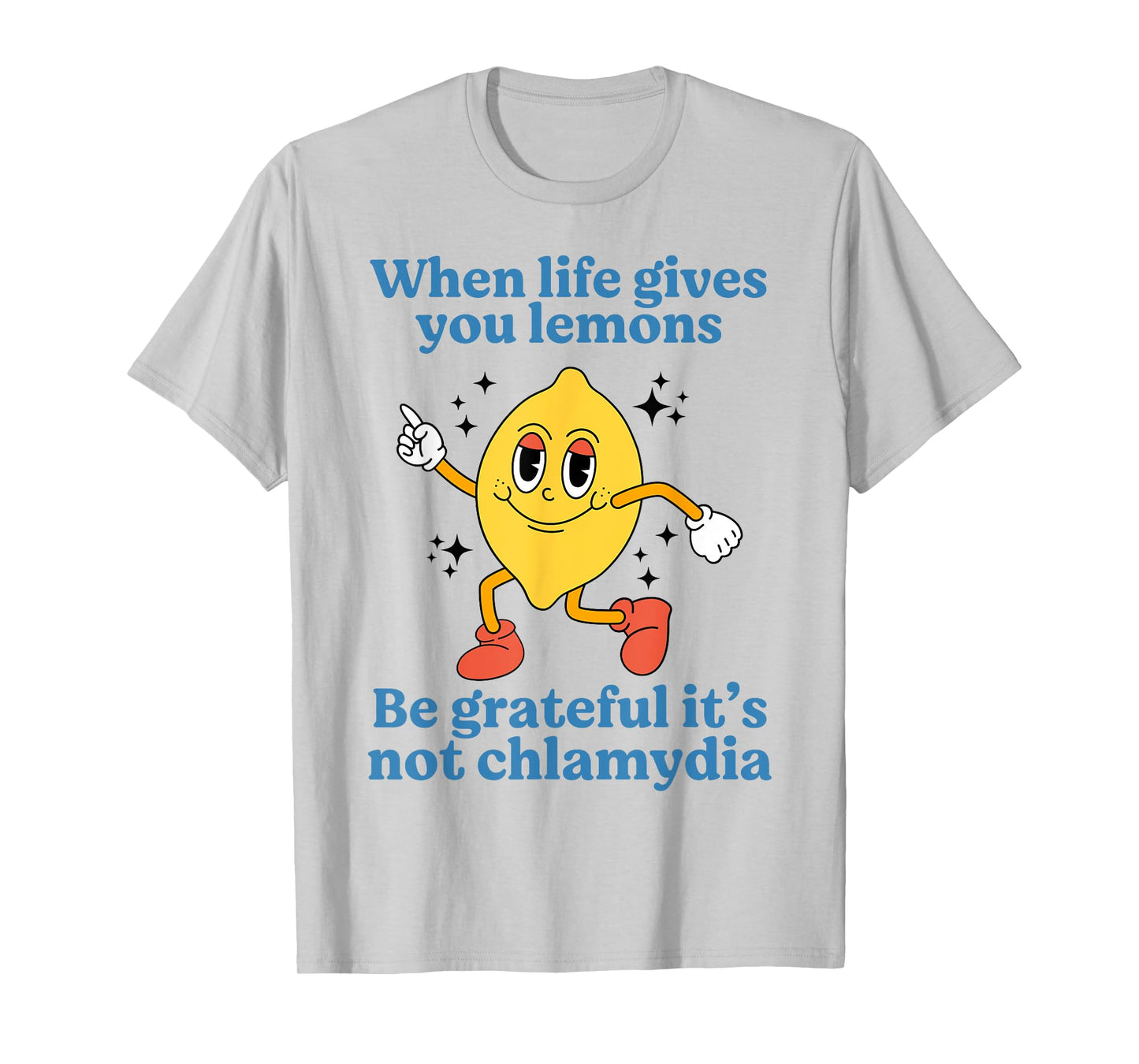 When Life Gives You Lemons Be Grateful It’s Not Chlamydia T-Shirt