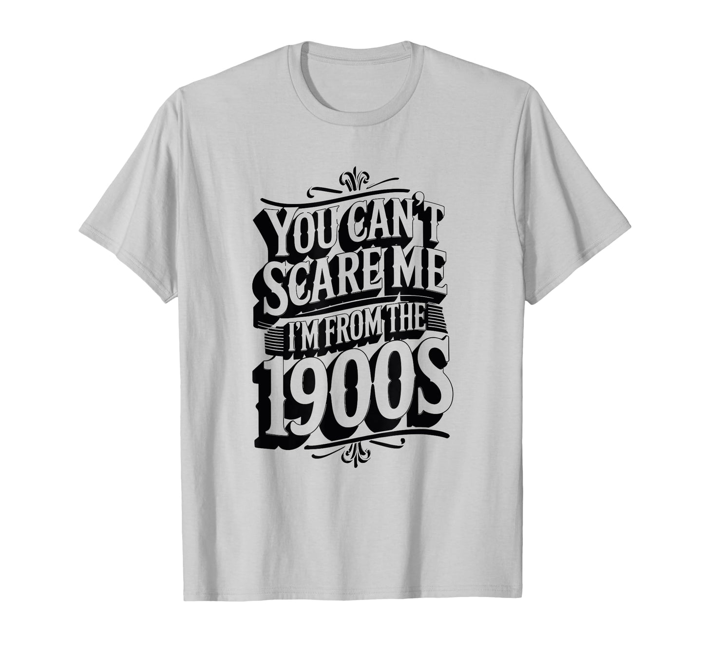 Funny You Can't Scare Me I'm from The 1900s Retro T-Shirt
