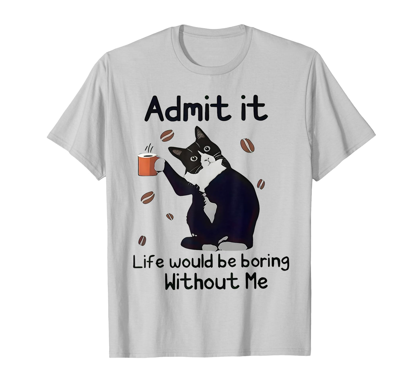 Admit It Life Would Be Boring Without Me Black Cat Coffee T-Shirt