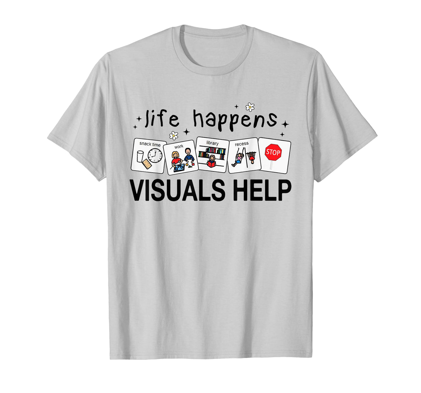 Life Happens Visuals Help Special Education Teacher Aide T-Shirt