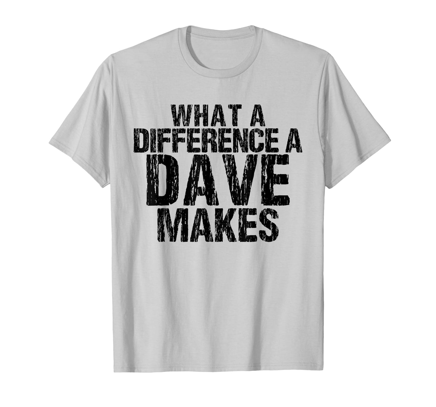What A Difference A Dave Makes - Funny Saying David T-Shirt