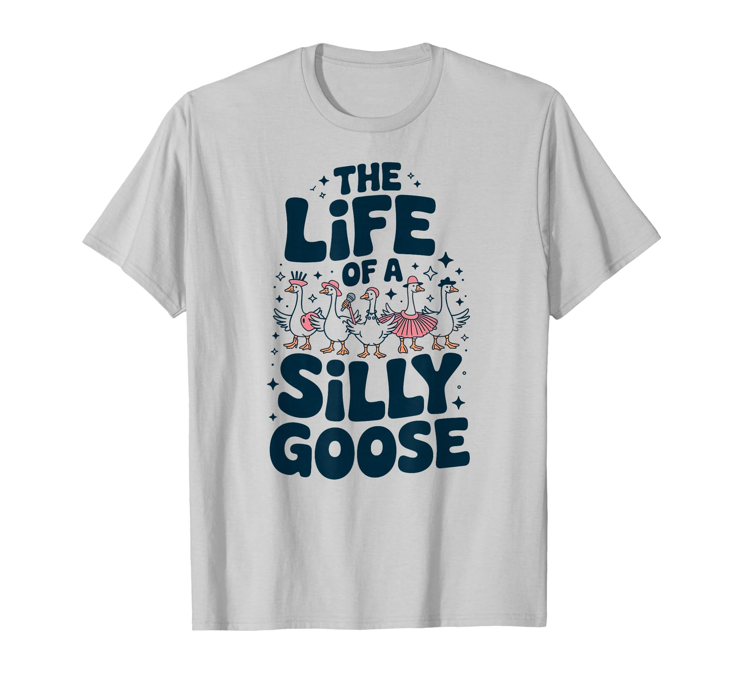 The Life of a Silly Goose Humor Meme Show Girl Funny T-Shirt