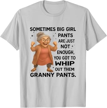 Sometimes big girl pants are just not enough funny granny T-Shirt