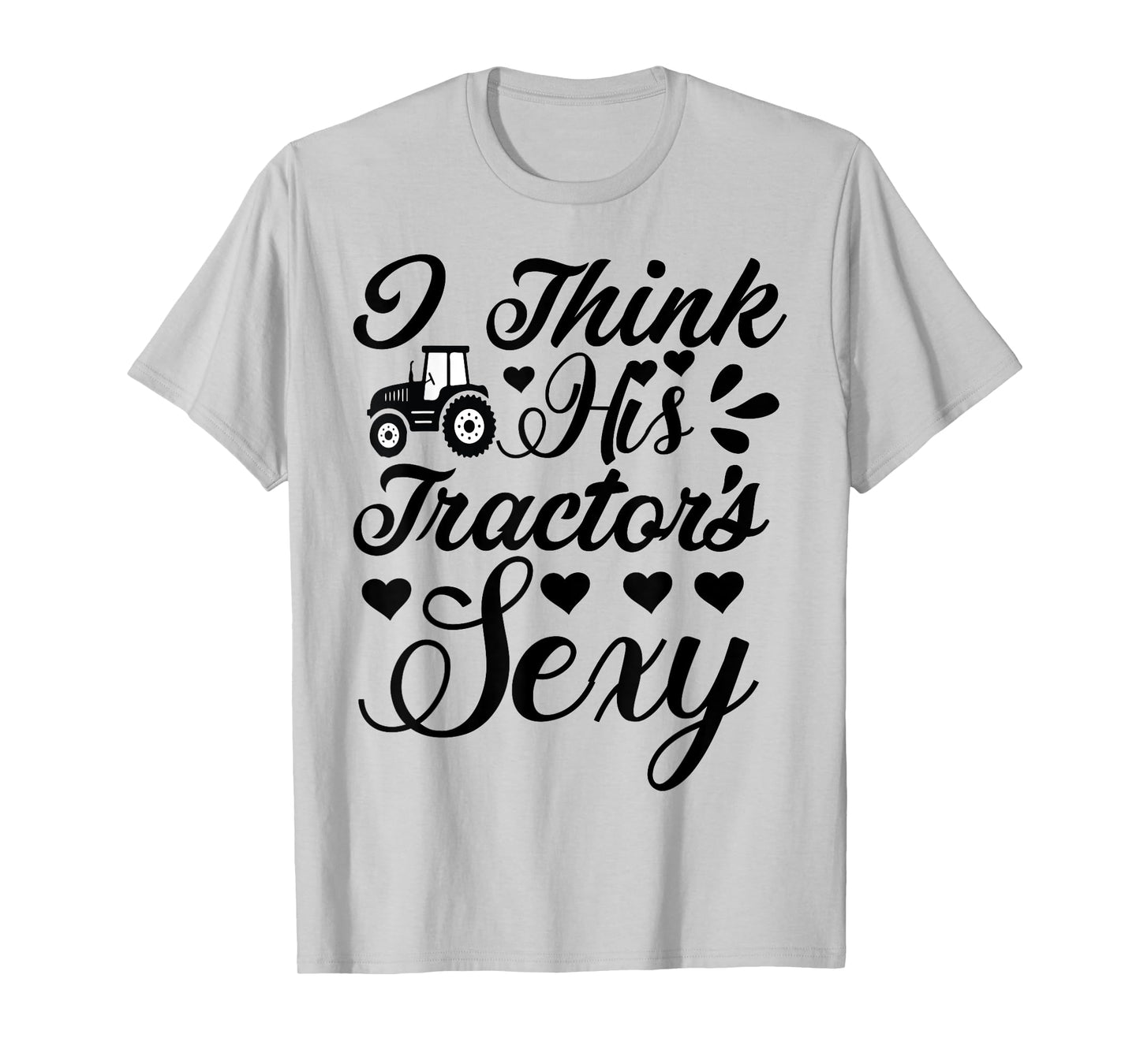 Farm-Shirt I Think His Tractor's Sexy Funny Farmer T-Shirt T-Shirt