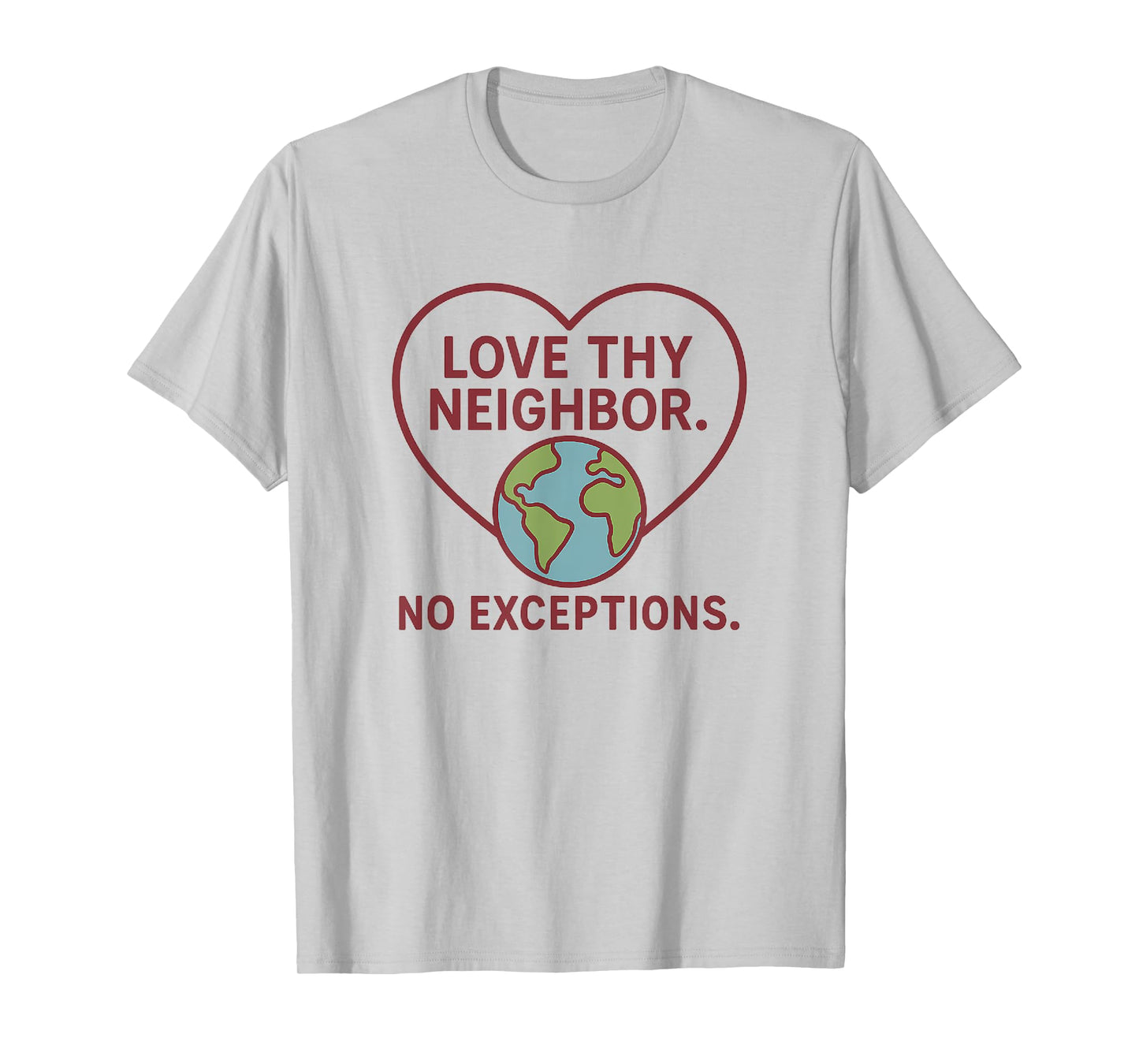 Love Thy Neighbor – No Exceptions Inspirational Message T-Shirt