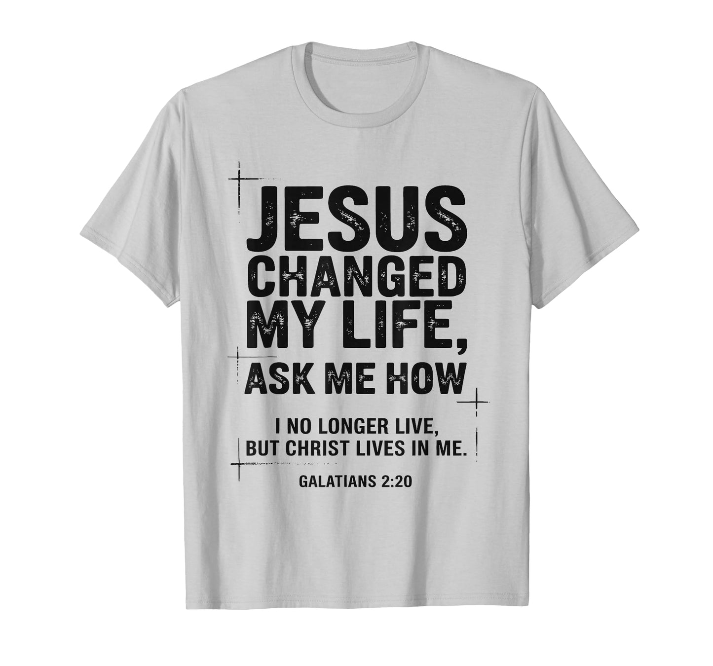 Jesus Changed My Life Ask Me How Christian Bible Verse T-Shirt