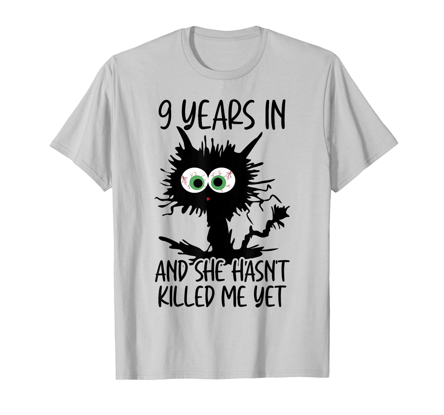 9 Years In And She Hasn't Killed Me Yet T-Shirt