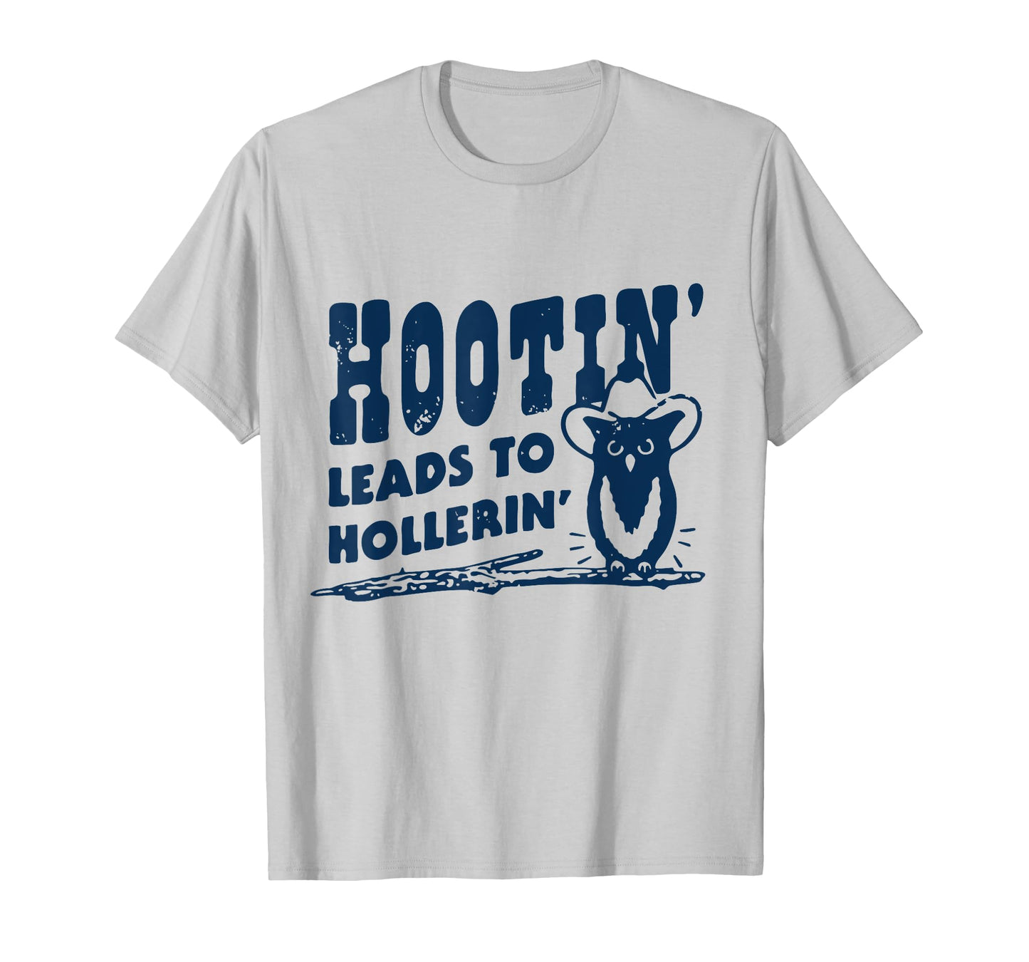 Hootin' Leads to Hollerin Cowboy Style Rustic Country Humor T-Shirt