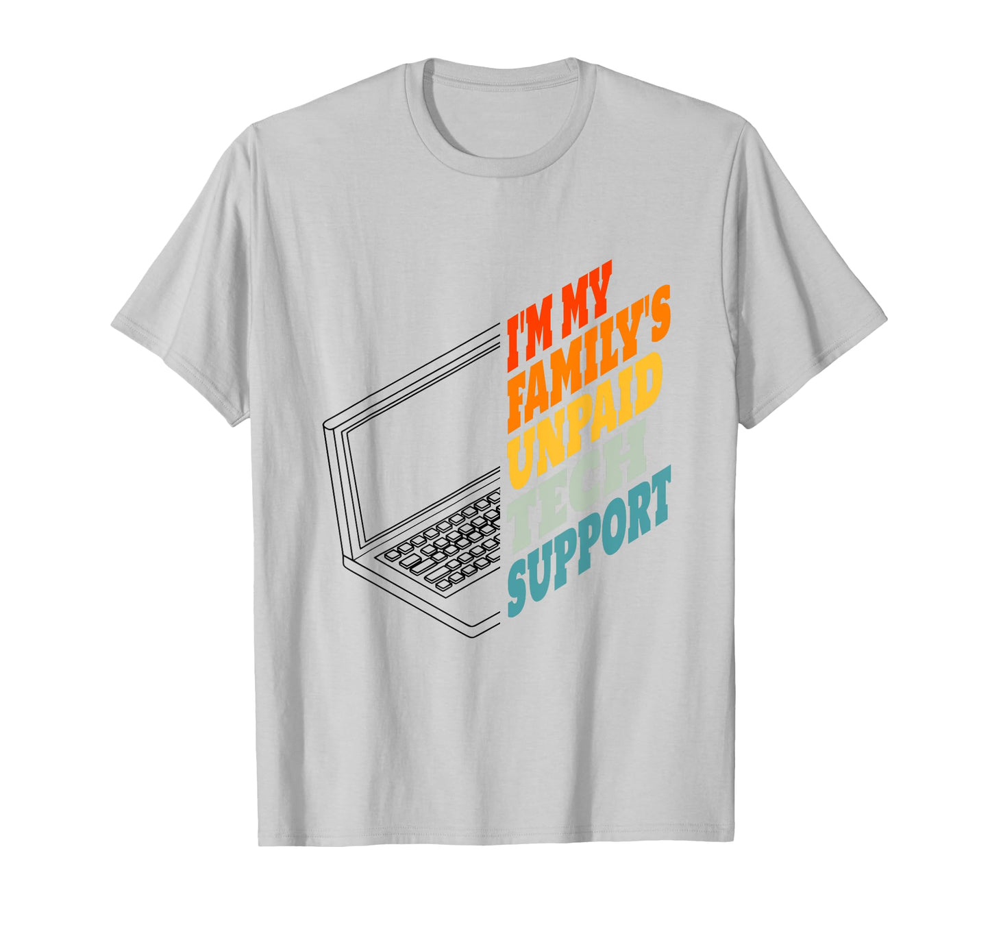 I'm My Family's Unpaid Tech Support Funny Tech Support T-Shirt