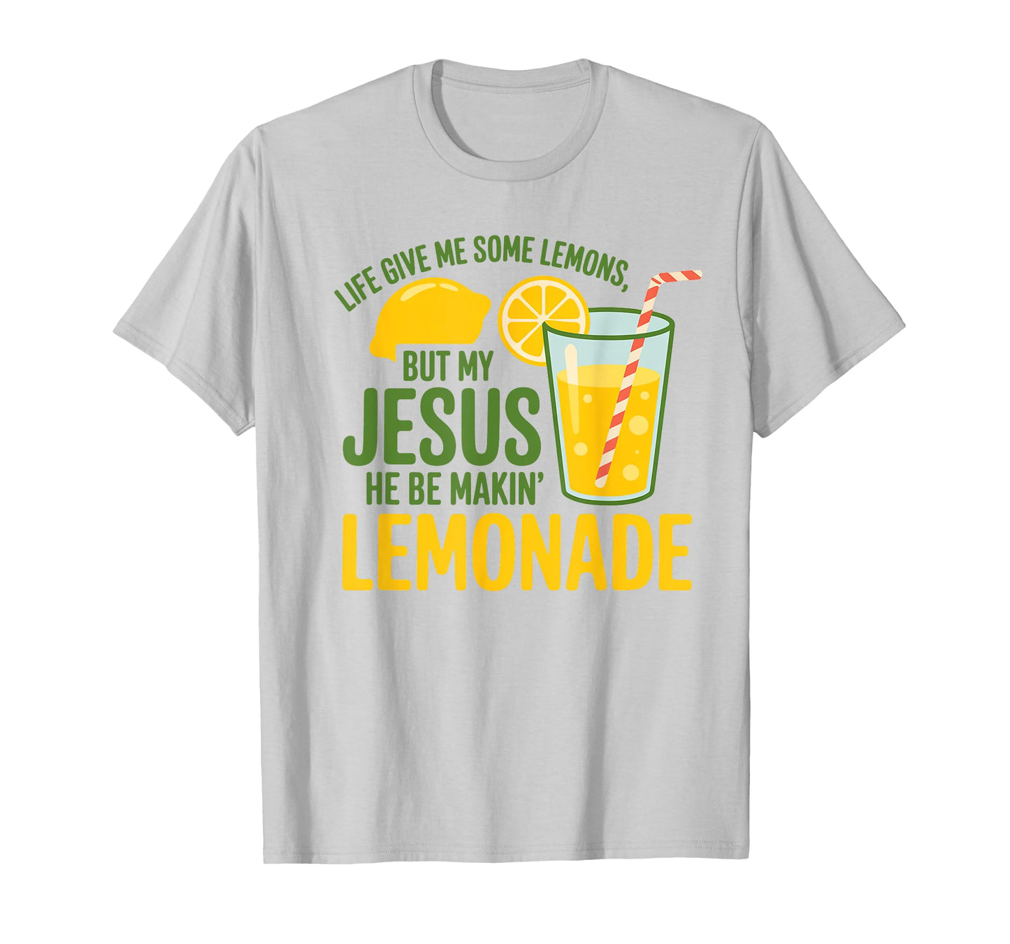 Life Gave Me Some Lemons But My Jesus He Be Making Lemonade T-Shirt