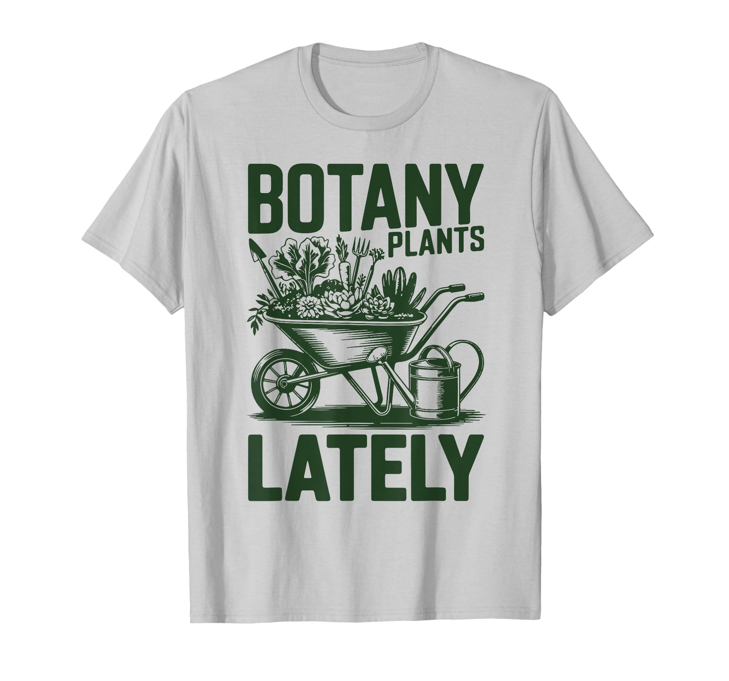 Botany Plants Lately Funny Plant Daddy Garden Mom Grandpa T-Shirt