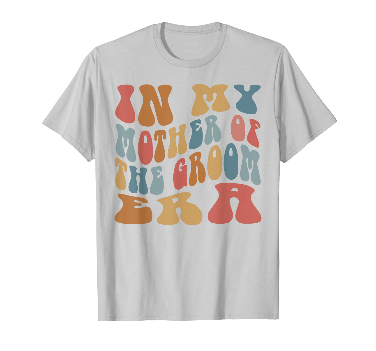 In My Mother of the Groom Era T-Shirt