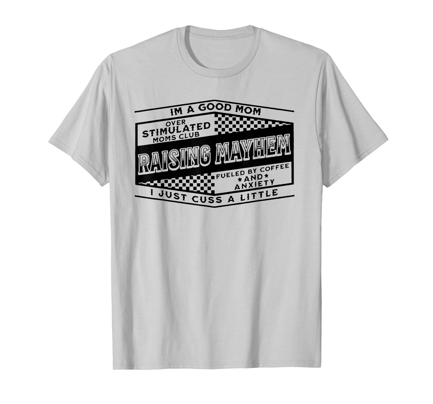 I'm A Good Mom Over Stimulated Moms Club Raising Mayhem T-Shirt