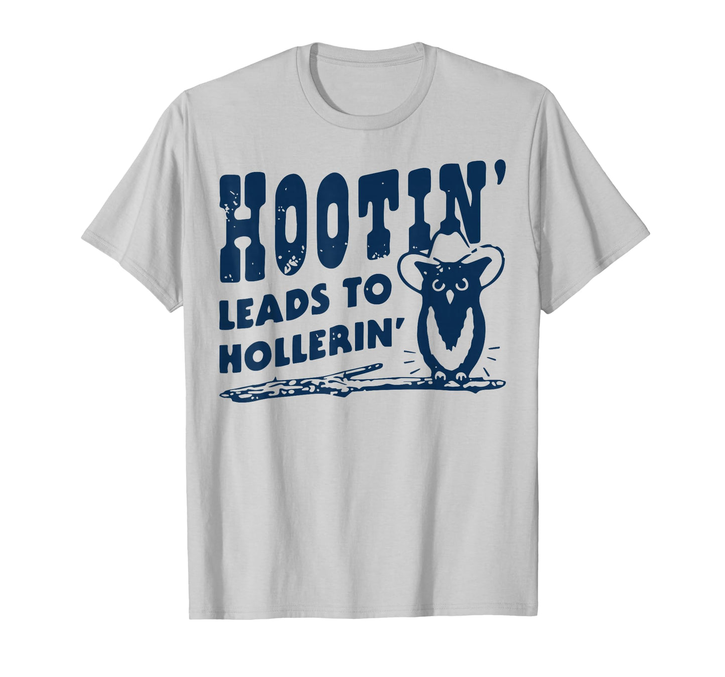 Hootin' Leads to Hollerin Cowboy Style Rustic Country Humor T-Shirt