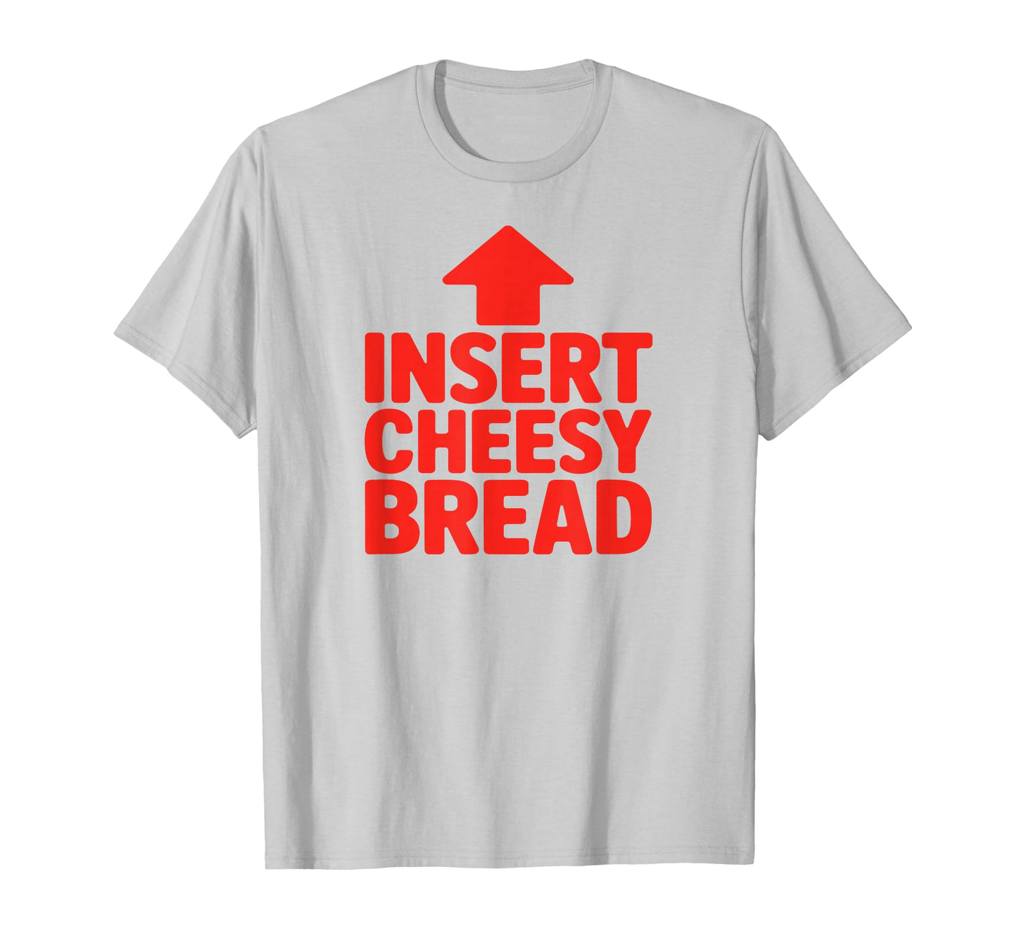 Funny Insert Cheesy Bread Meme Humour Foodie Men Women T-Shirt