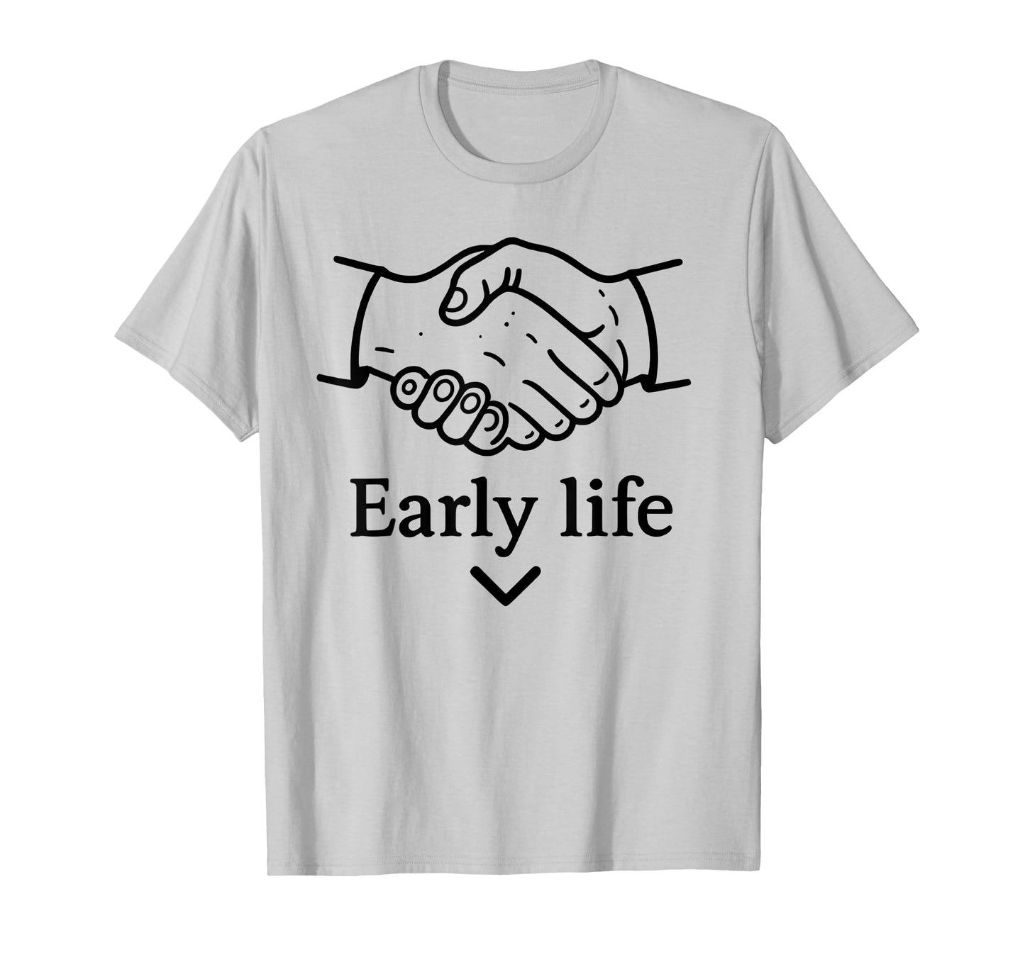 Early Life Hand Funny For Men Women T-Shirt