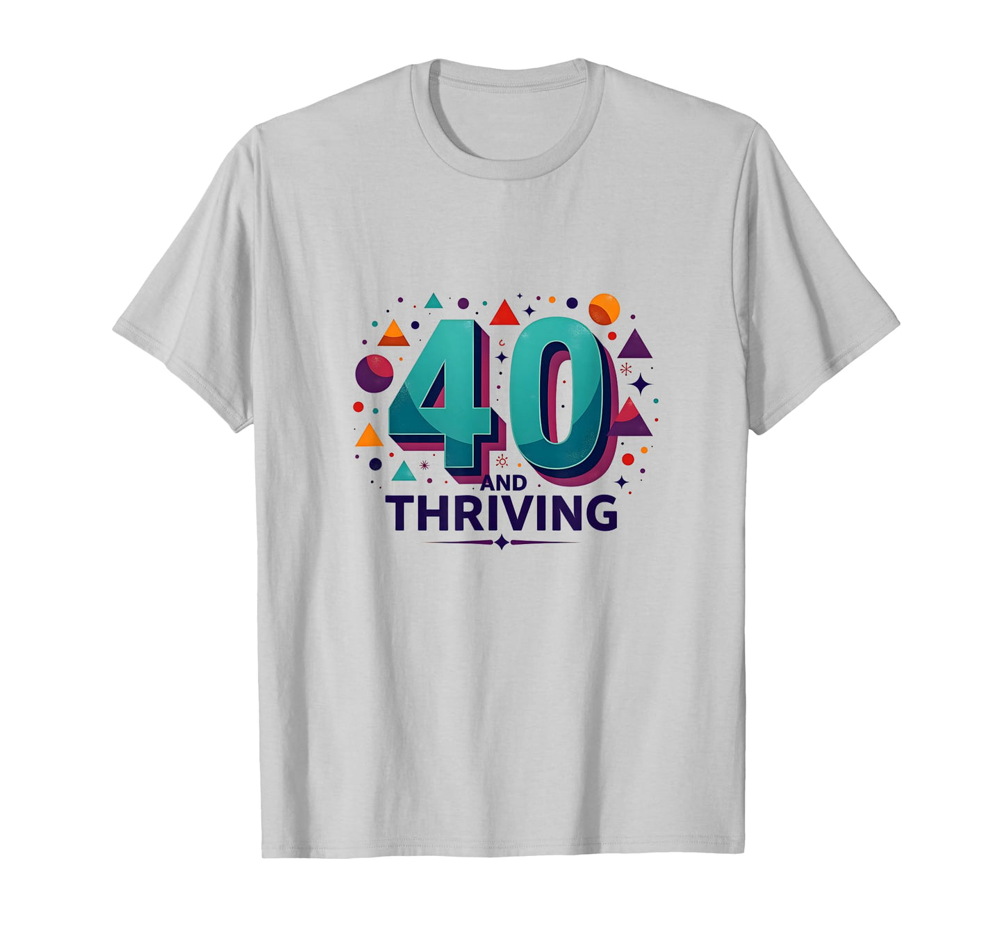 40 and Thriving Birthday Gift Celebration Fun T-Shirt