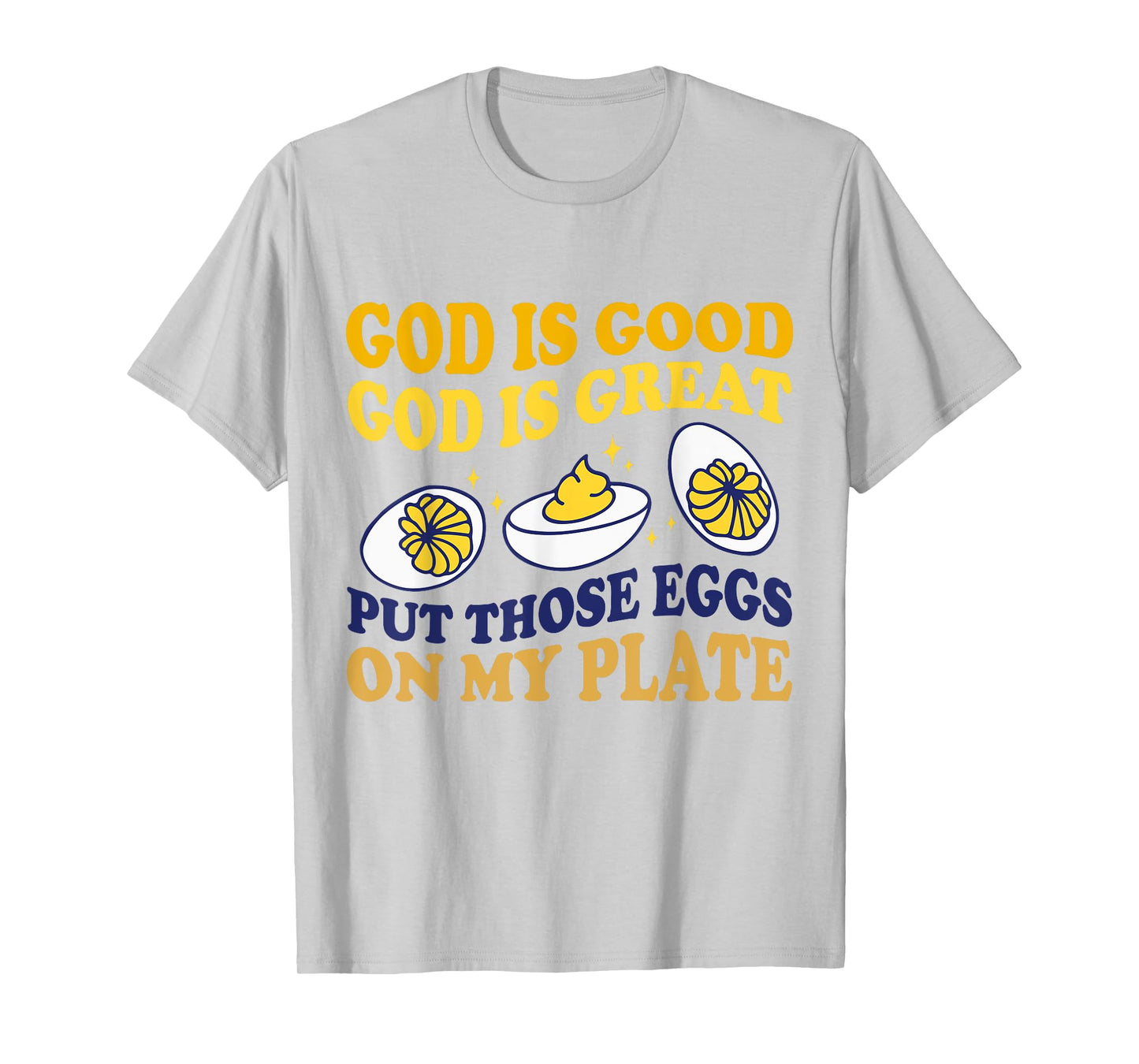 Deviled Egg Lover Funny Foodie Humor Apparel Unisex-Adult Modern Round Collar Short Sleeve T-Shirt White Small God Is Good God Is Great Put Those Eggs On My Plate
