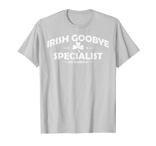Irish Goodbye Specialist Funny St Patrick’s Day Men Women T-Shirt - T-Shirt | Ash