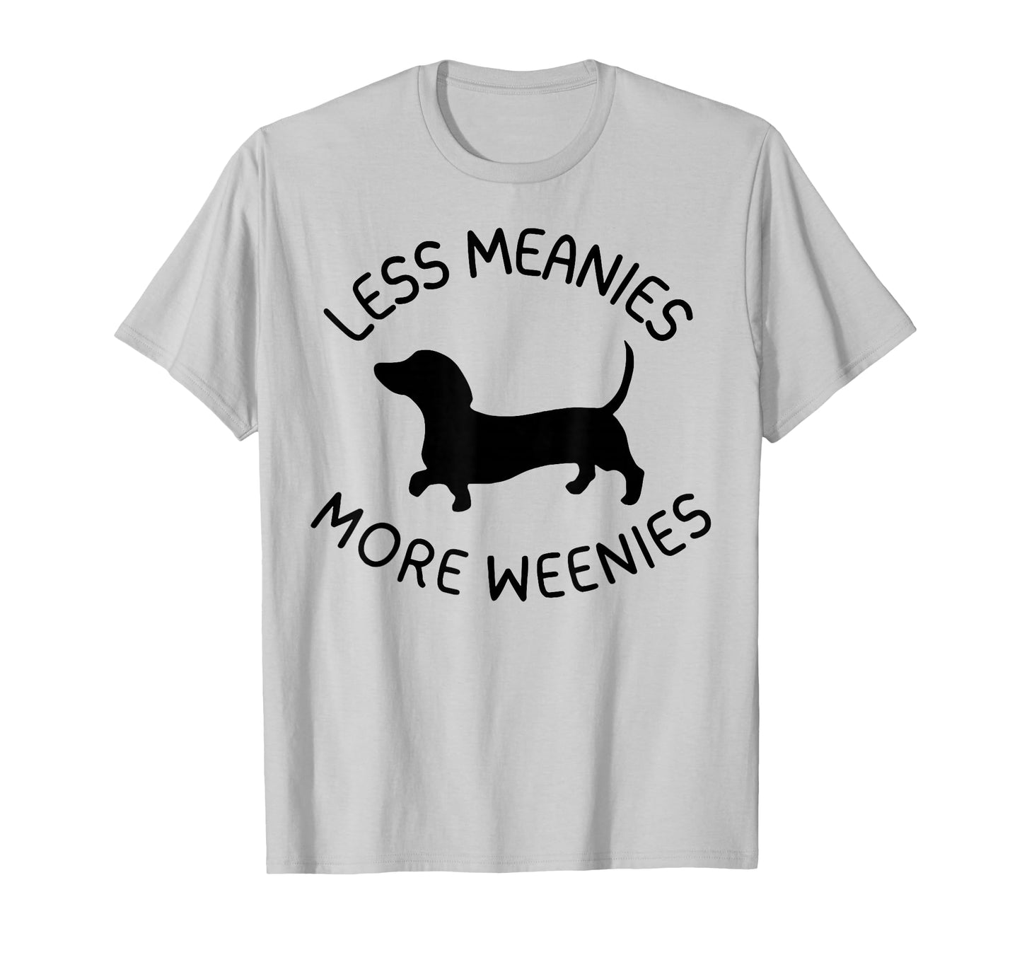 Less Meanies More Weenies Funny Dachshund Lover T-Shirt