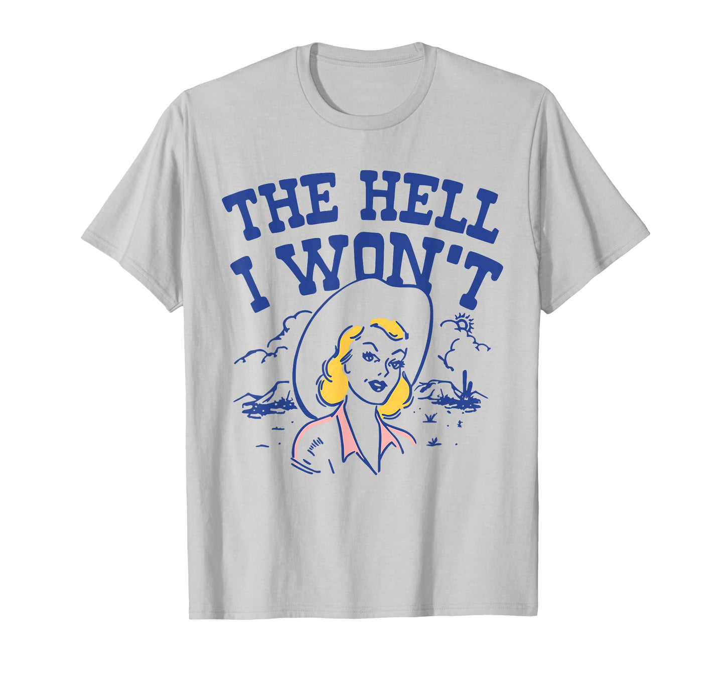 The Hell I Won’t Retro Cowgirl Attitude Quote Tee T-Shirt