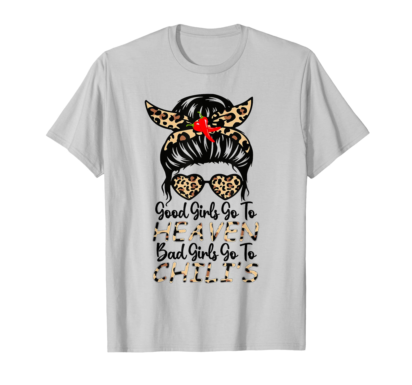 Good Girls Go To Heaven, Bad Girls Go To Chili's women Funny T-Shirt