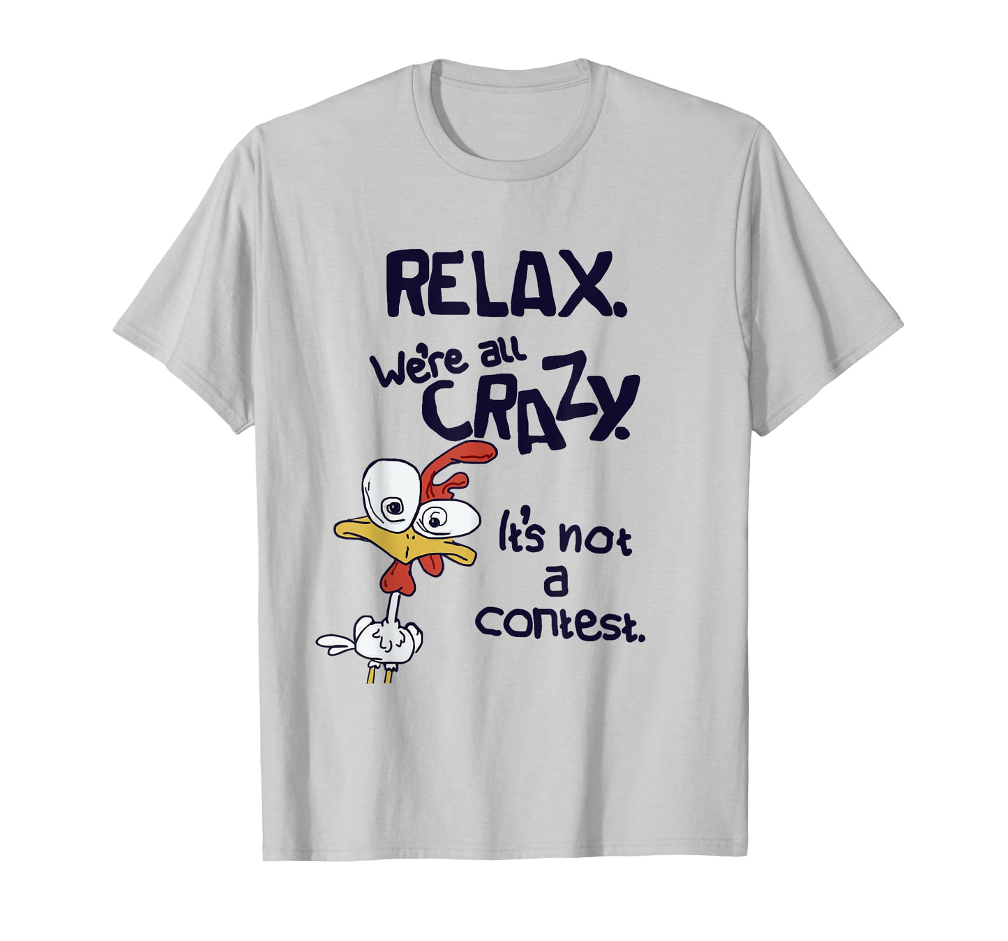 Relax We're All Crazy It's Not A Contest Funny Chicken T-Shirt