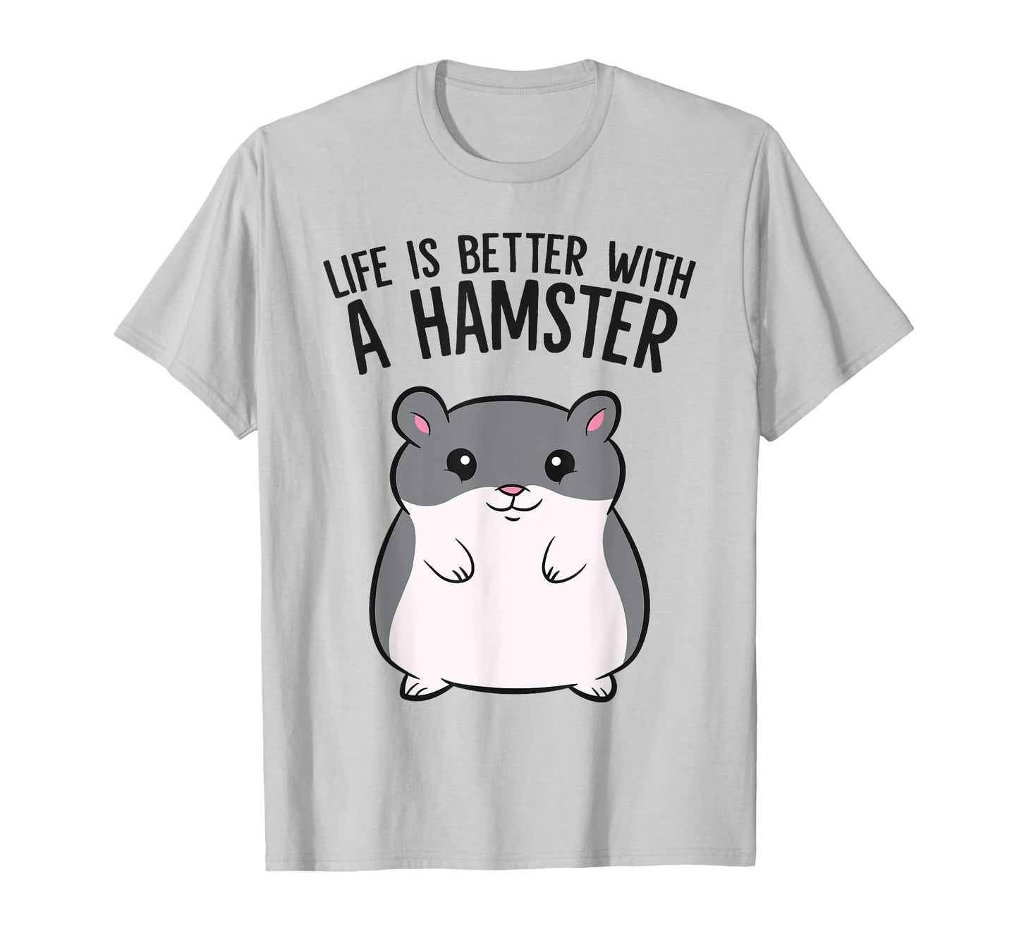 Life Is Better With A Hamster Funny Hamster Lover T-Shirt