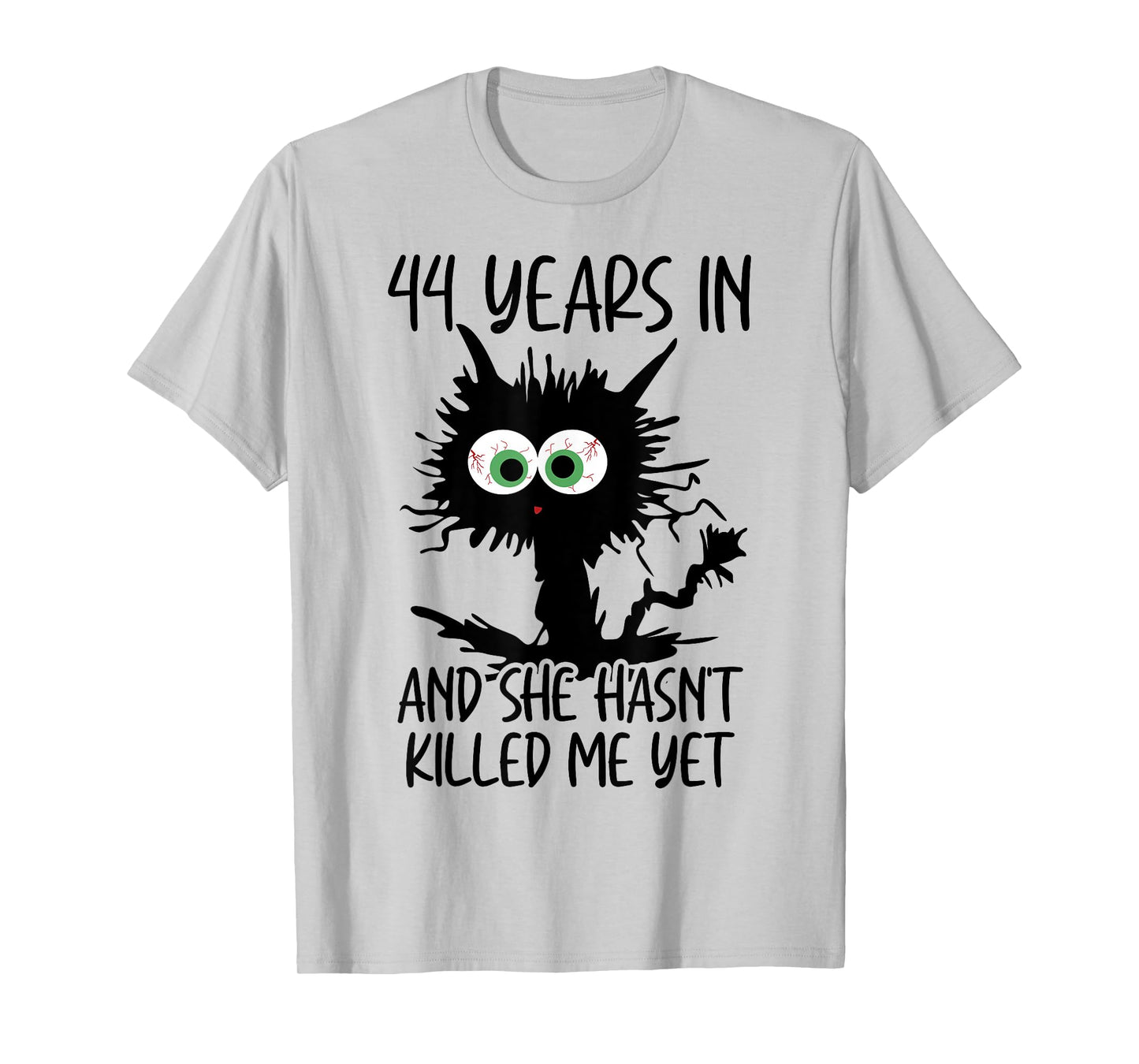 44 Years In And She Hasn't Killed Me Yet T-Shirt