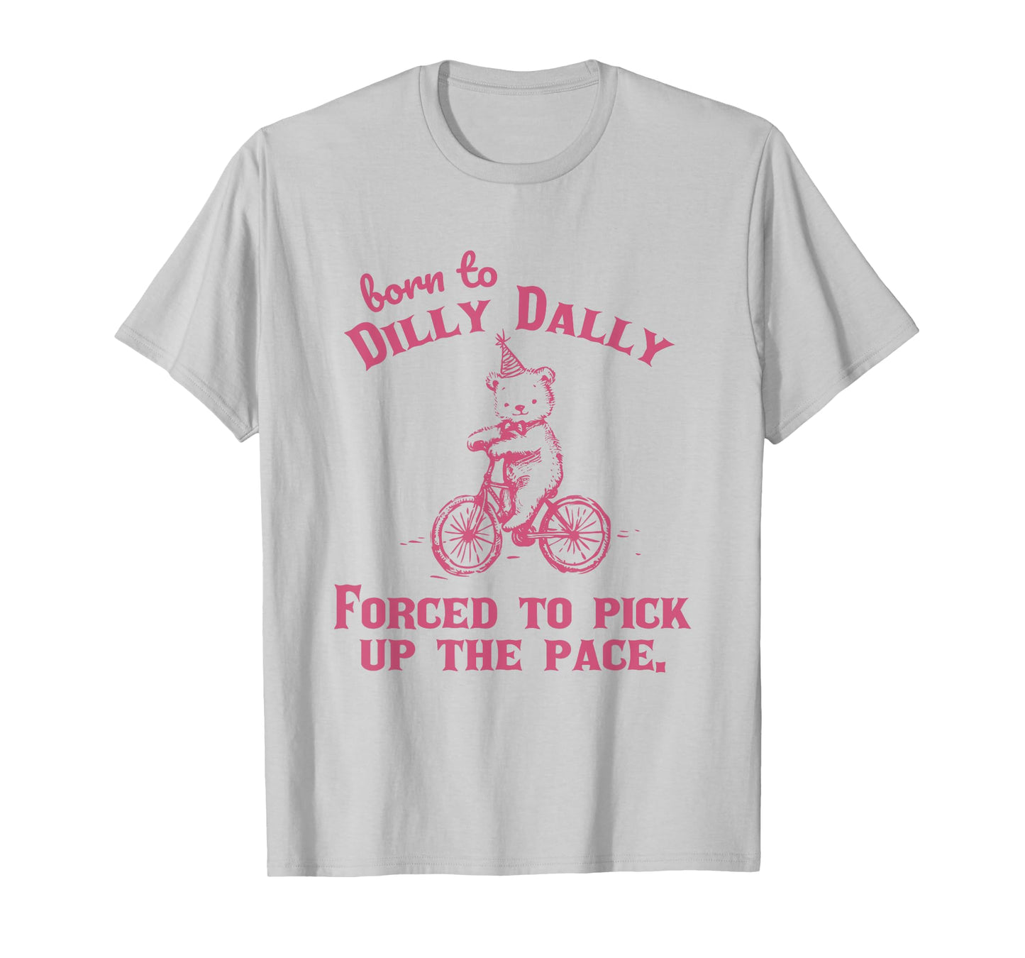 Born to Dilly Dally Funny Vintage Teddy Bear Graphic Tees T-Shirt