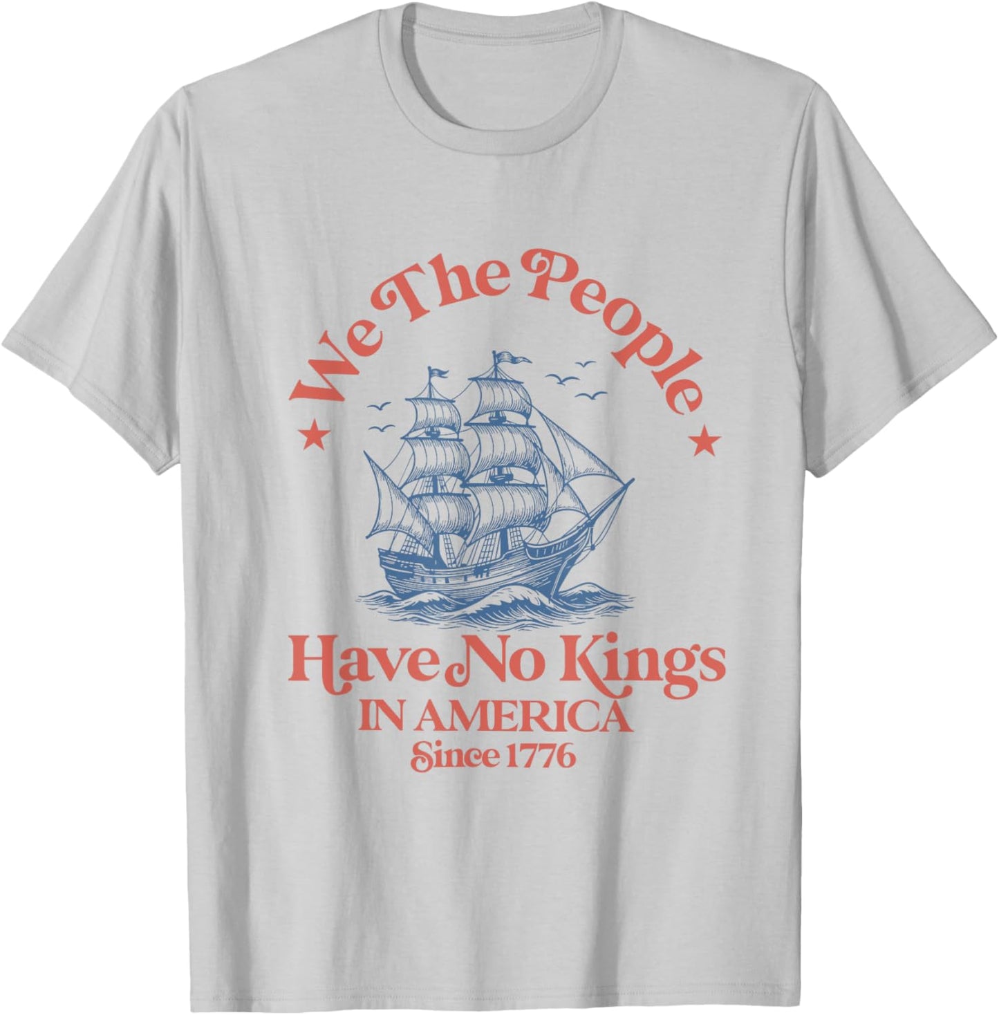 We The People 4th Of July No Kings In America Since 1776 T-shirt