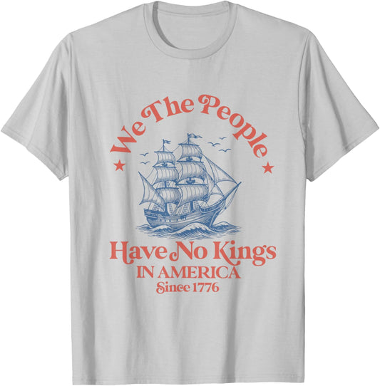 We The People 4th Of July No Kings In America Since 1776 T-shirt