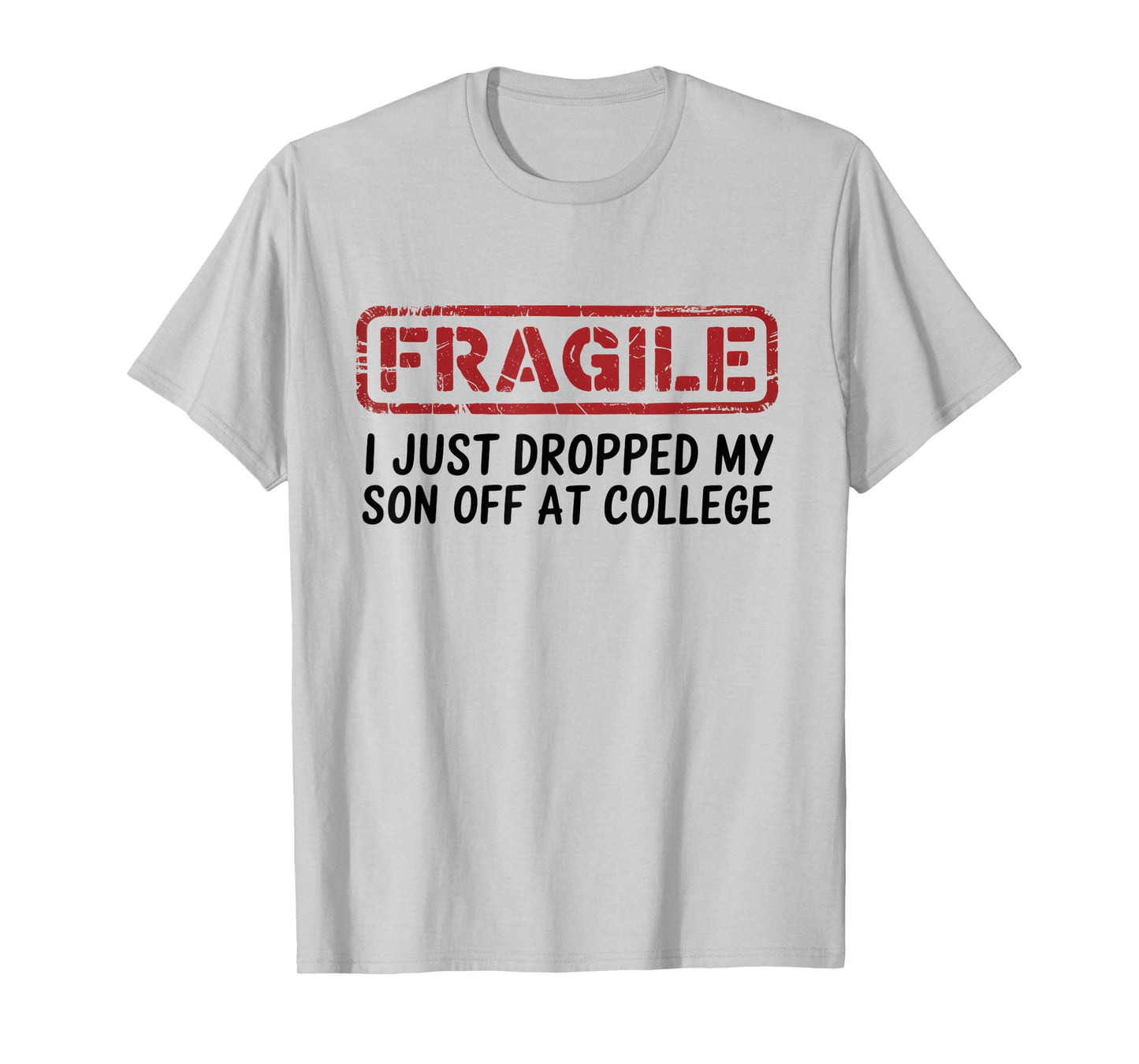 Fragile I Just Dropped My Son Off at College, Drop Off Moms T-Shirt