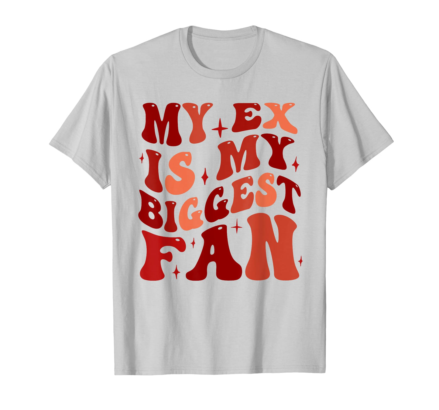My Ex is My Biggest Fan, Funny Relationship Humor T-Shirt