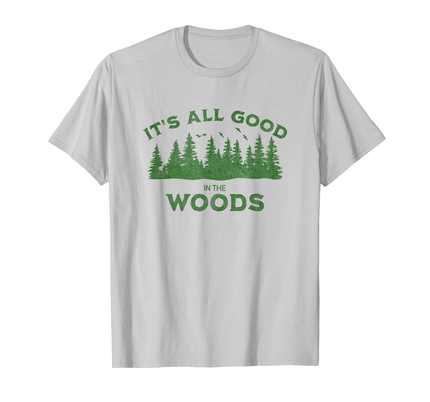 It's All Good In The Woods Hiking Backpacking Camping Trail T-Shirt