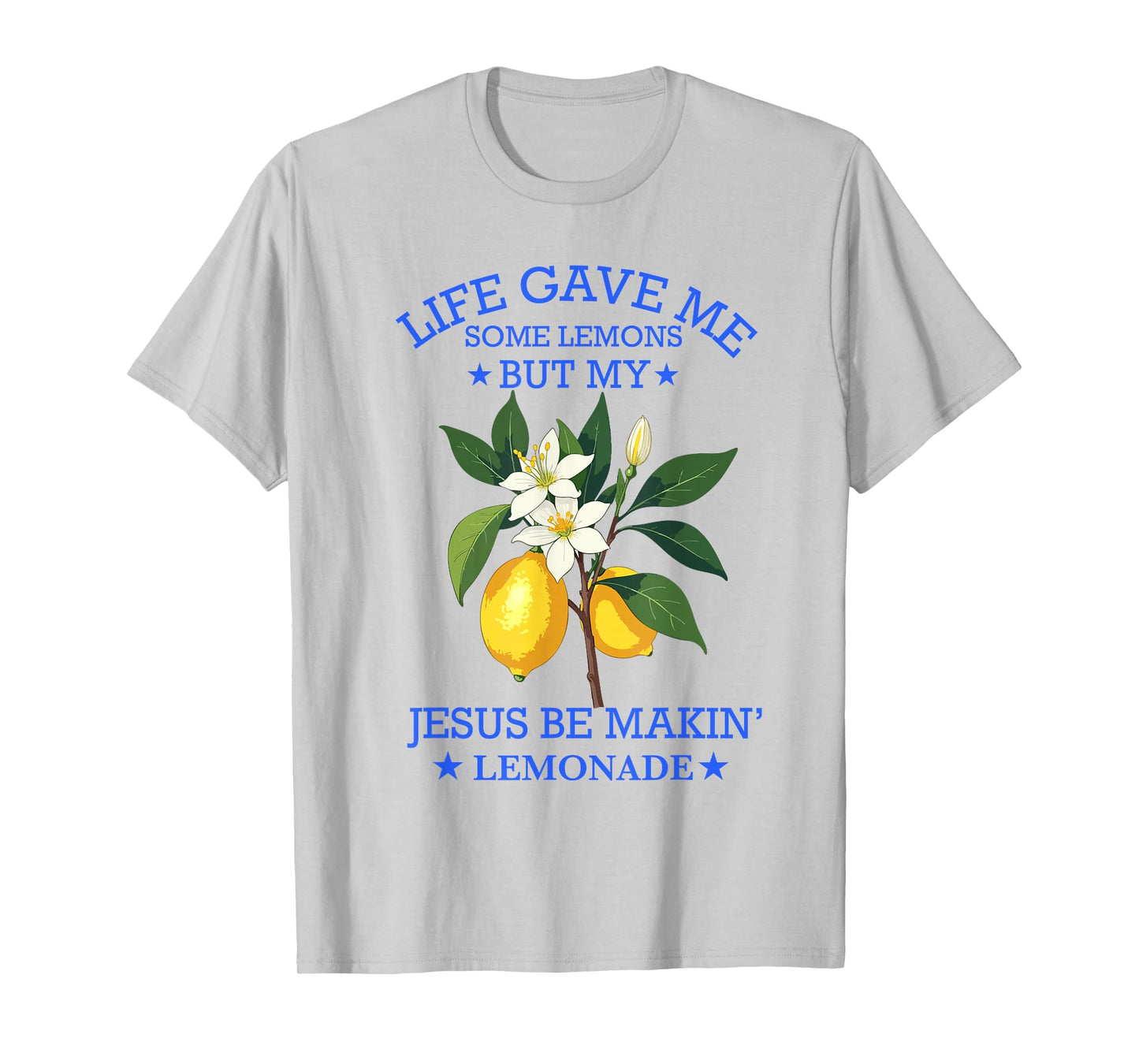 Life Gave Me Some Lemons But My Jesus He Be Making Lemonade T-Shirt