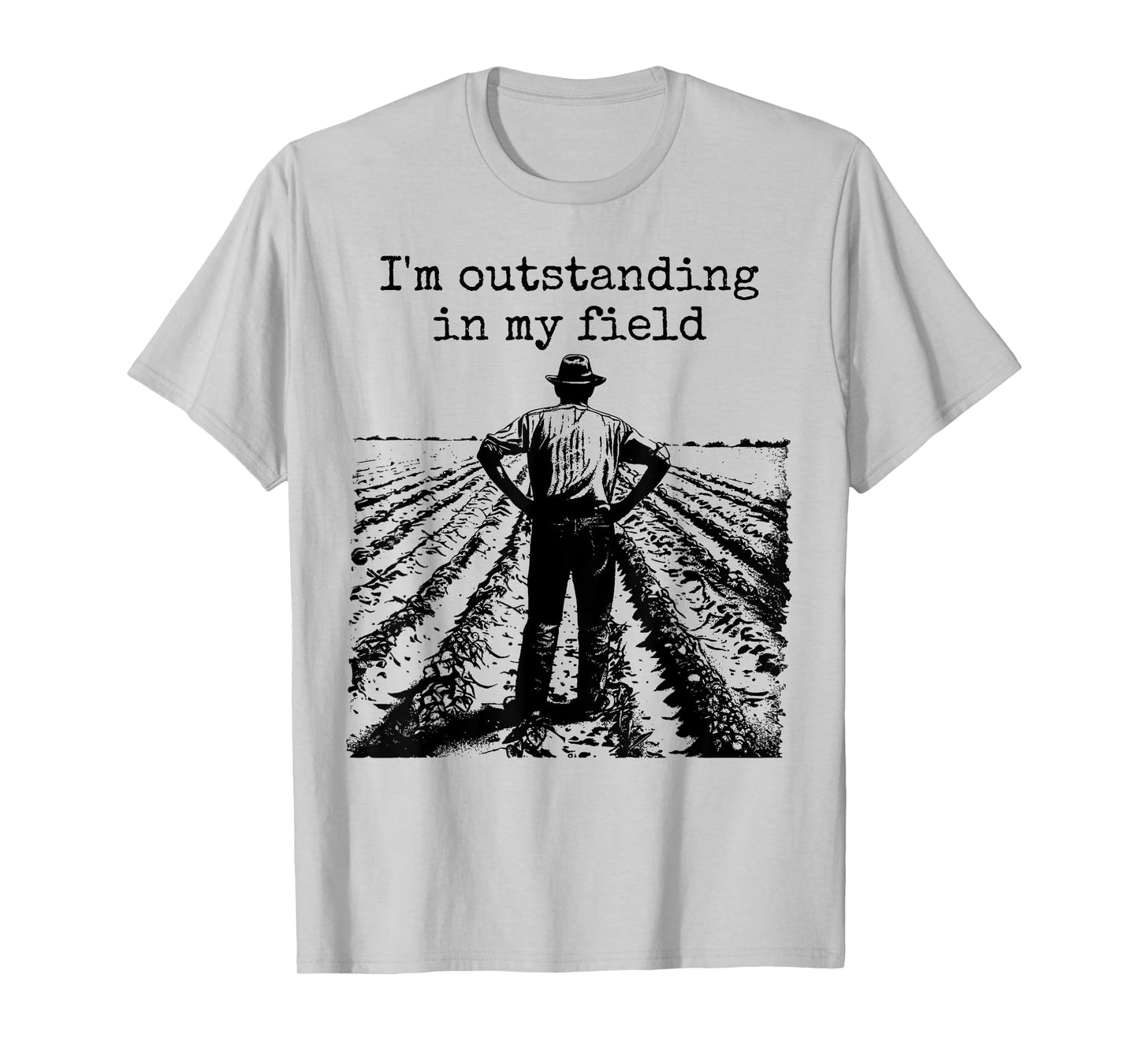 Funny Work Farmer Quote - I'm Outstanding in My Field T-Shirt