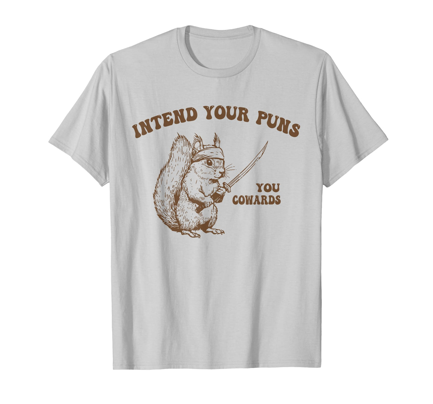 Intend Your Puns You Cowards Funny Sarcastic Squirrel Ninja T-Shirt